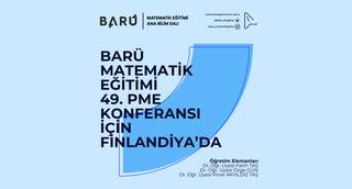 BARÜ Matematik Eğitimi 49. PME Konferansı için Finlandiya’da!