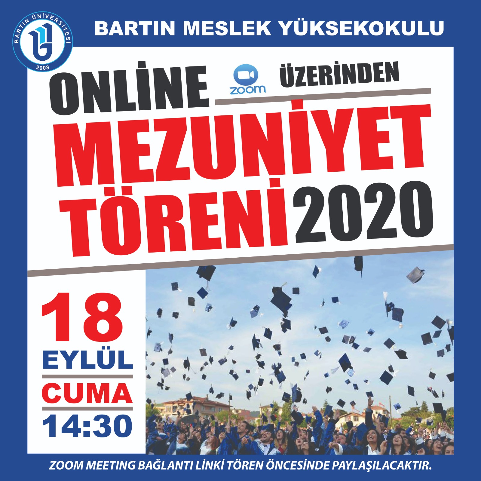 Bartın Meslek Yüksekokulu mezuniyet töreni çevirimiçi olarak 18 Eylül Cuma saat 14.30 da yapılacaktır. Mezun olacak öğrencilerimizi bekliyoruz. Mezuniyet Linki; https://zoom.us/j/4287170920?pwd=djhUVUpncDM0cHN1dTkvN0ZPWDJVUT09 Meeting ID: 428 717 0920 Passcode: 283579