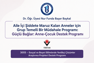 Dr. Öğr. Üyesi Nur Funda Başer Baykal yürütücülüğünde hazırlanan “Aile İçi Şiddete Maruz Kalan Anneler için Grup Temelli Bir Müdahale Programı: Güçlü Bağlar: Anne-Çocuk Destek Programı” başlıklı proje TÜBİTAK-3005 kapsamında desteklenmeye hak kazanmıştır